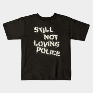 Still Not Loving Police Kids T-Shirt